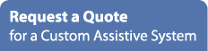 Request Quote for a Custom Assistive System